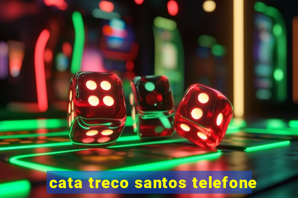 cata treco santos telefone